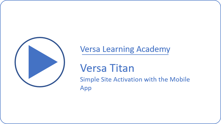 Versa Titan Simple Site Activation with Mobile App
